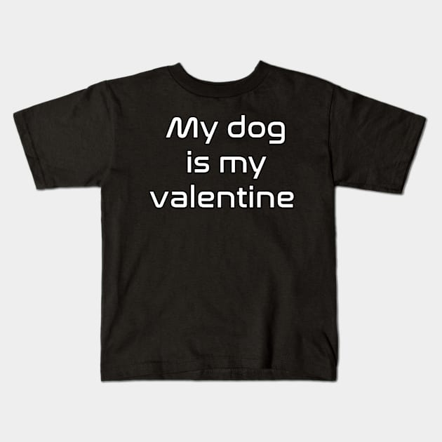 My dog is my valentine Kids T-Shirt by Spaceboyishere